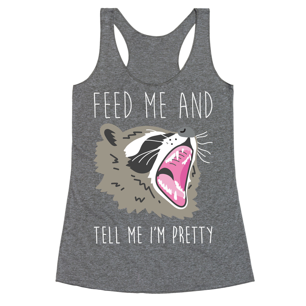 Feed Me And Tell Me I'm Pretty Raccoon Racerback Tank