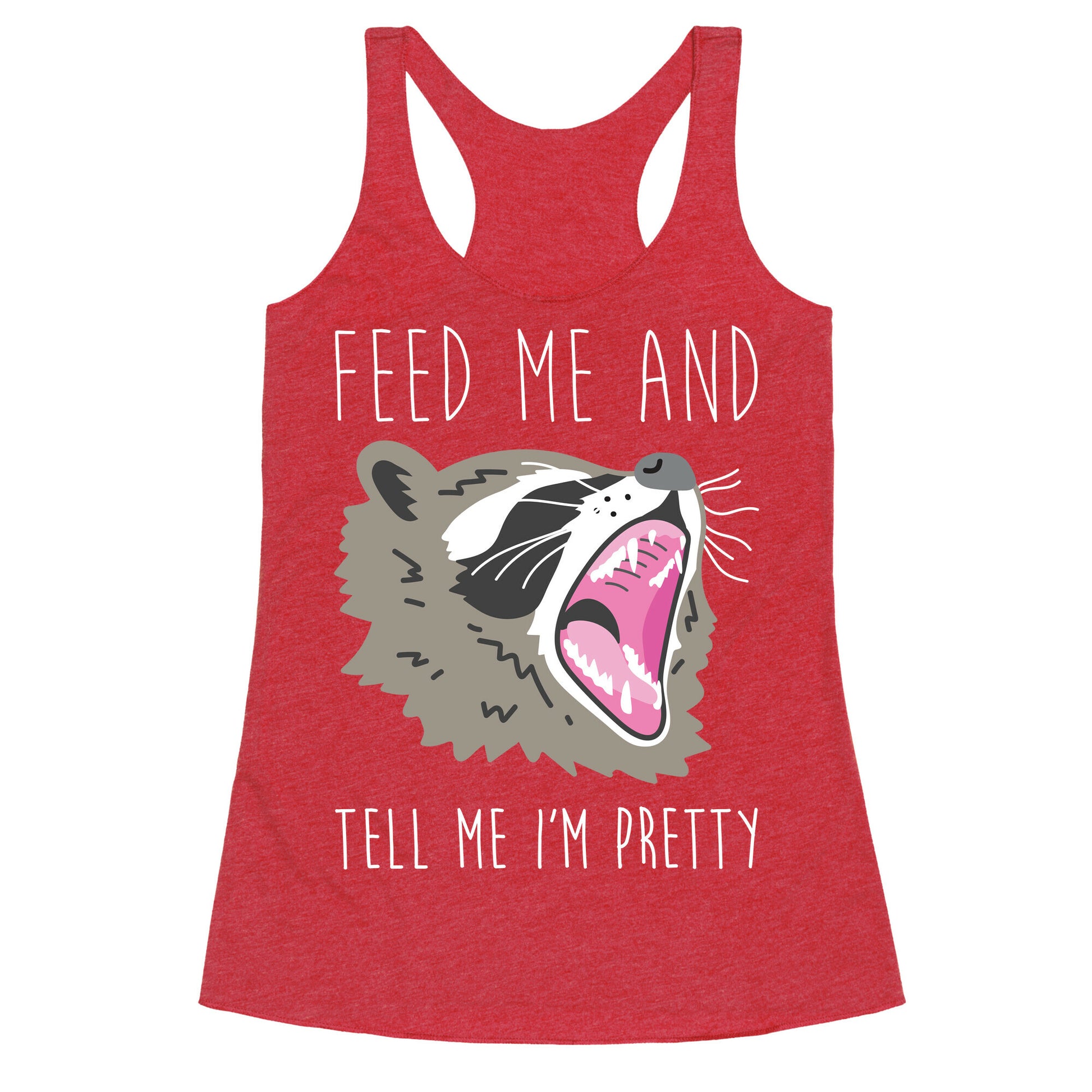 Feed Me And Tell Me I'm Pretty Raccoon Racerback Tank