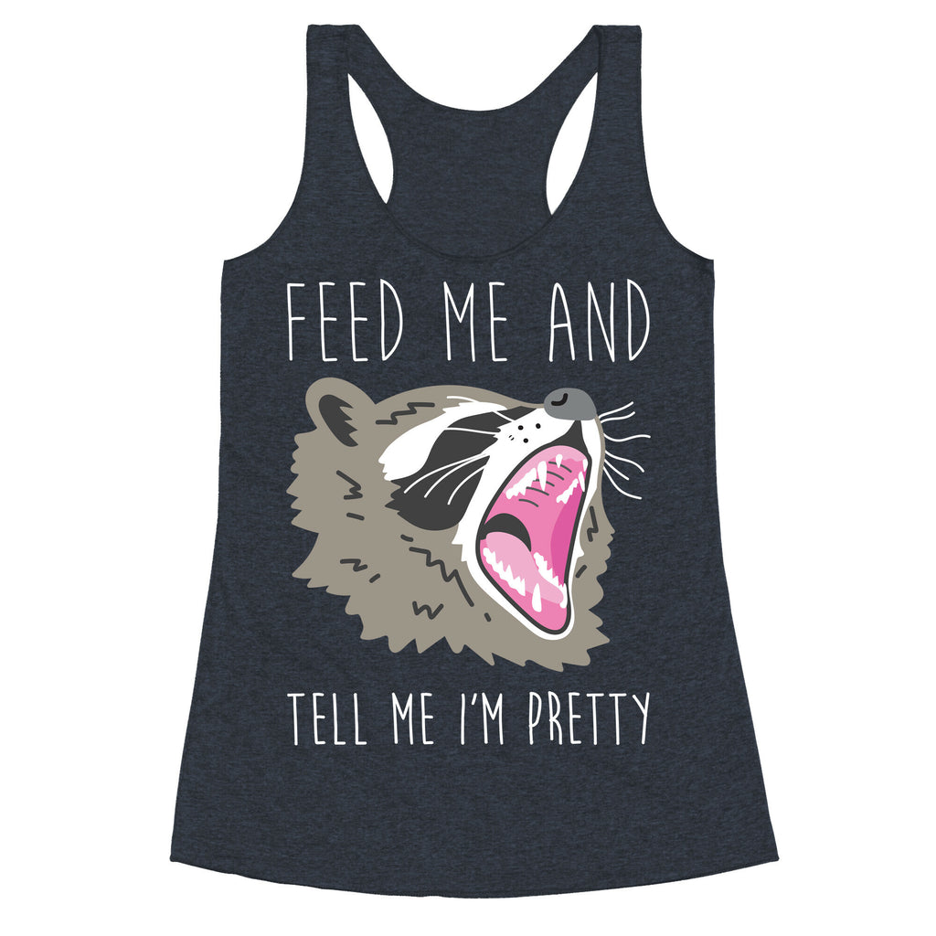 Feed Me And Tell Me I'm Pretty Raccoon Racerback Tank