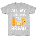 All My Friends Are Bread T-Shirt
