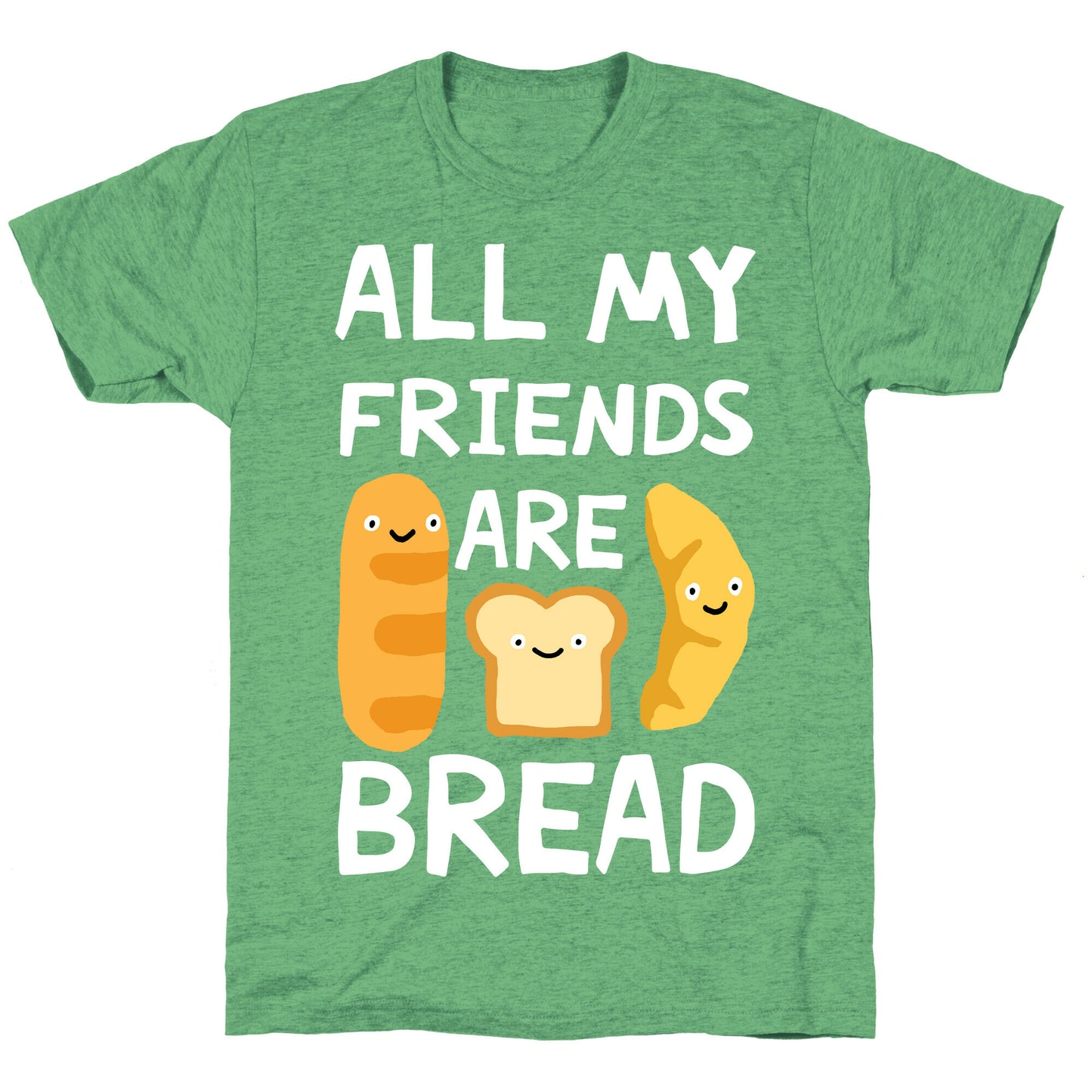 All My Friends Are Bread Unisex Triblend Tee