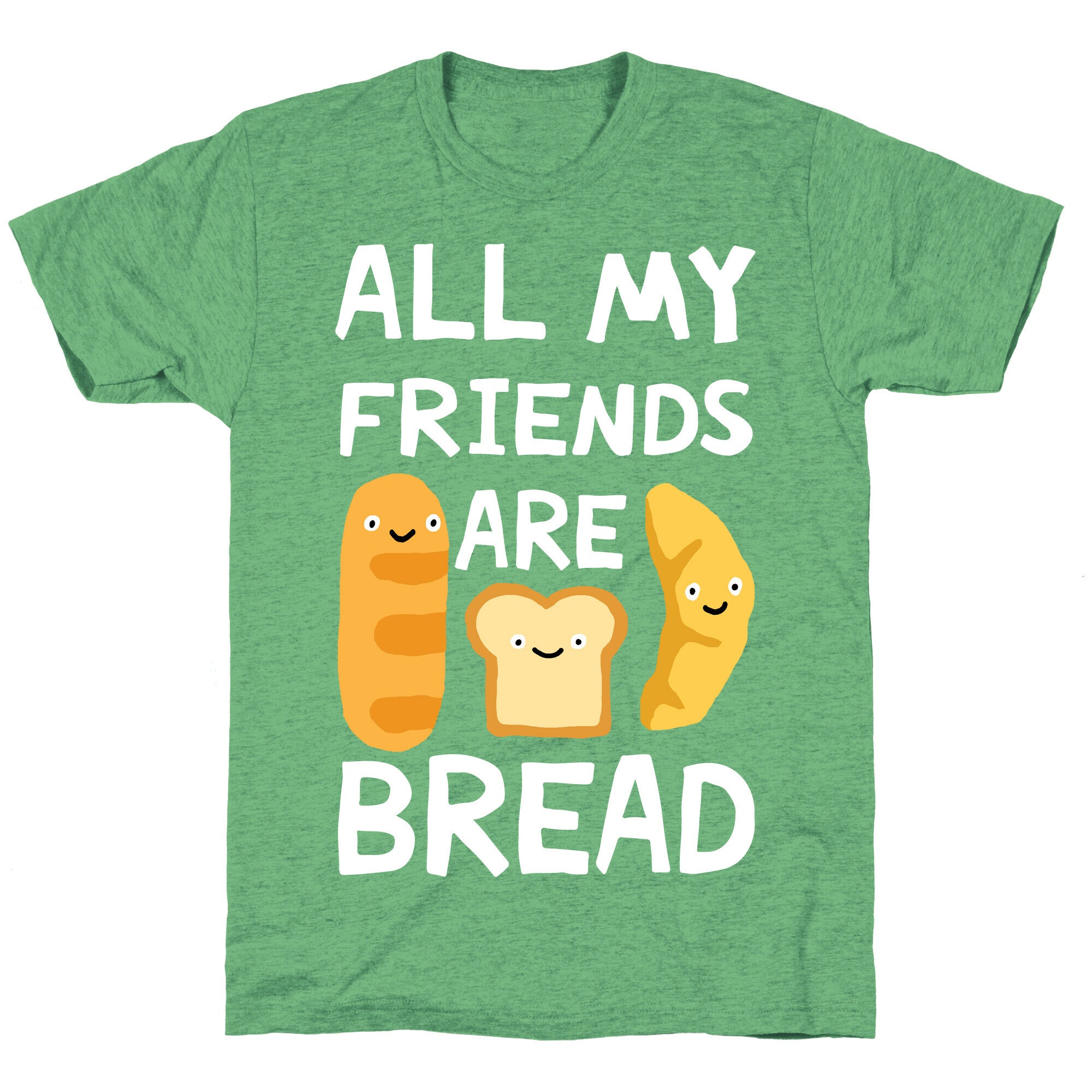 All My Friends Are Bread Unisex Triblend Tee