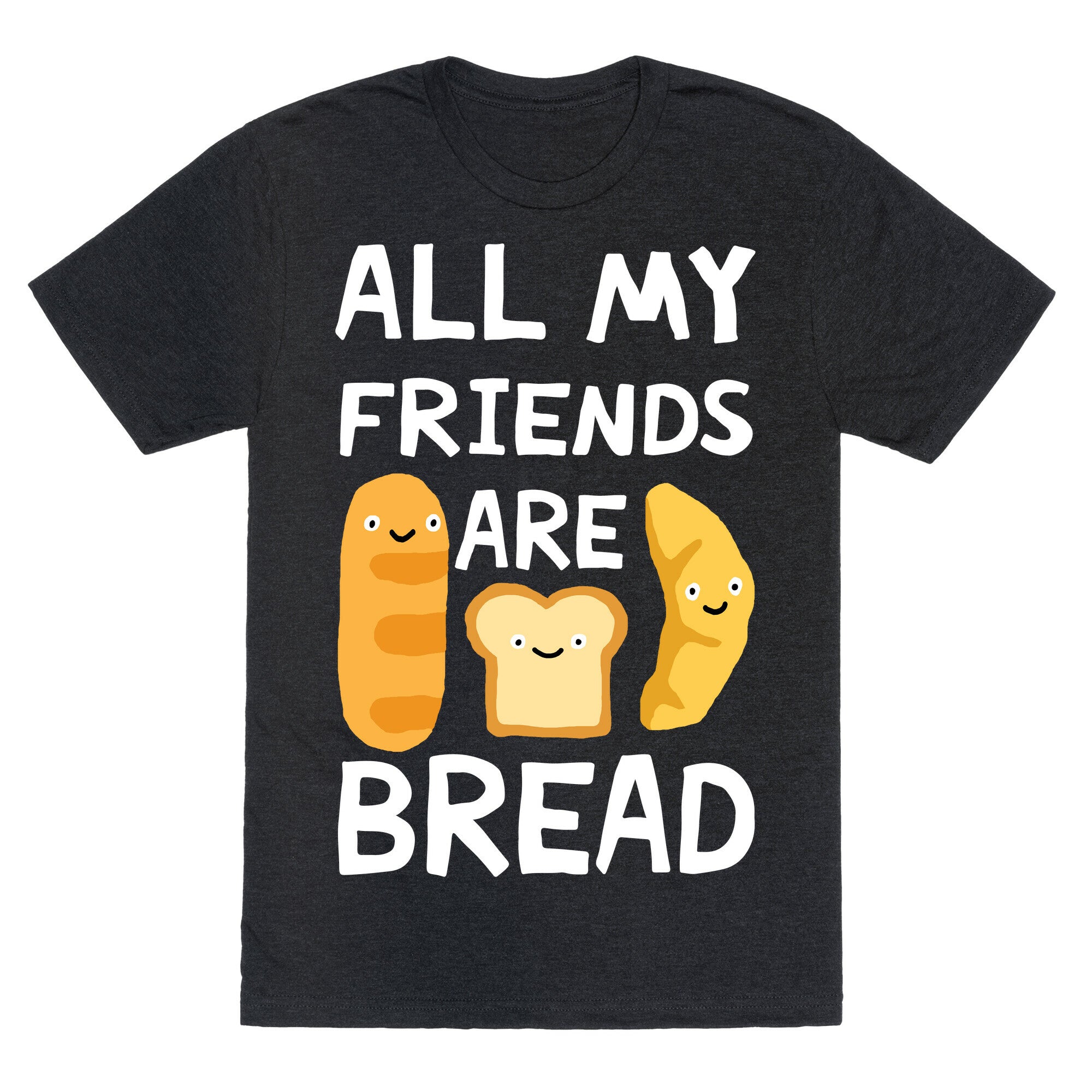 All My Friends Are Bread Unisex Triblend Tee