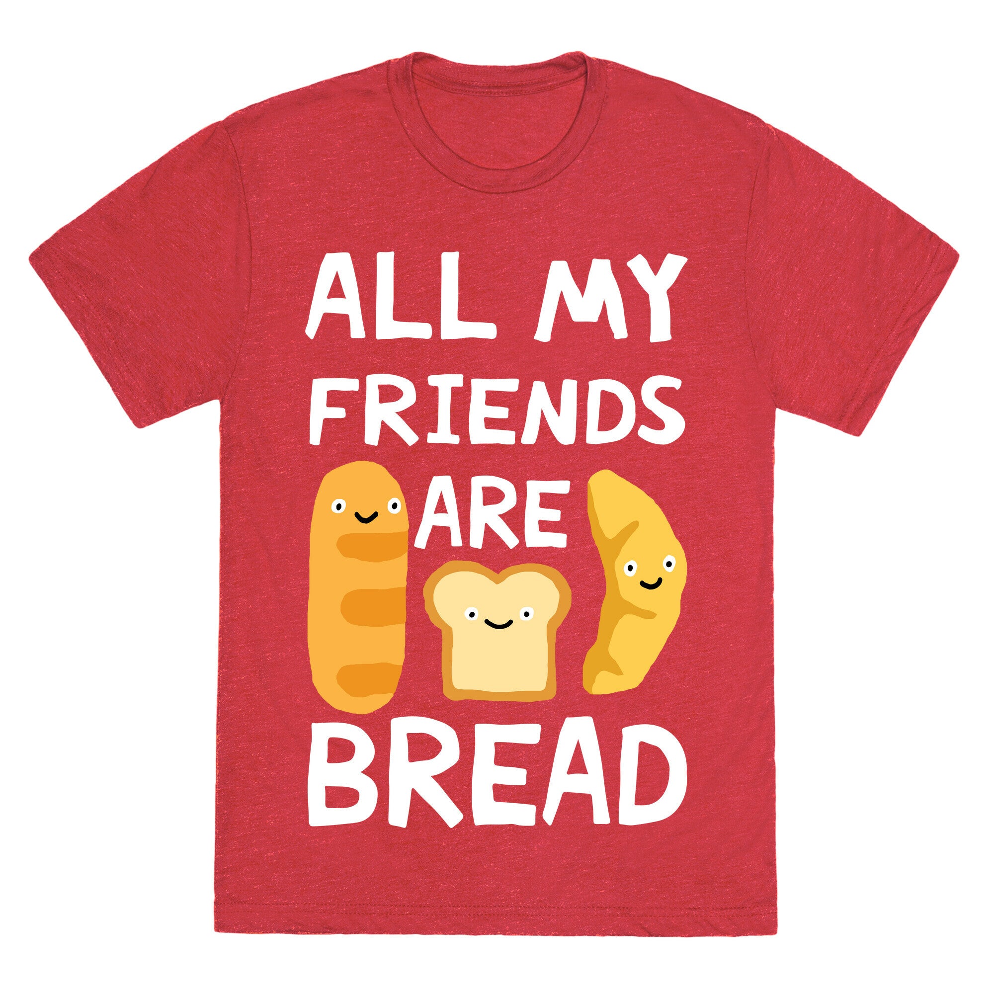 All My Friends Are Bread Unisex Triblend Tee