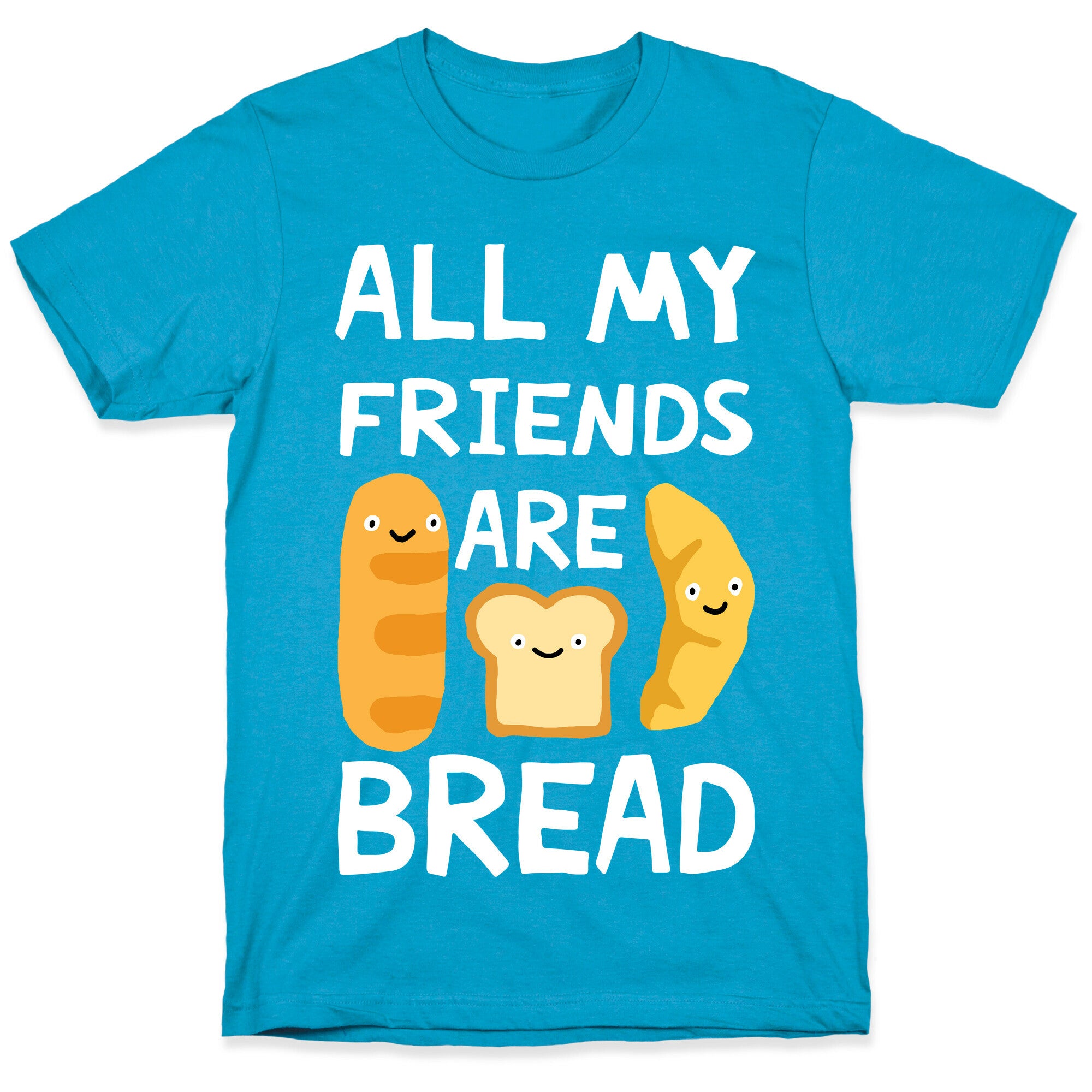 All My Friends Are Bread Unisex Triblend Tee