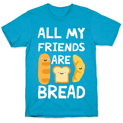 All My Friends Are Bread Unisex Triblend Tee