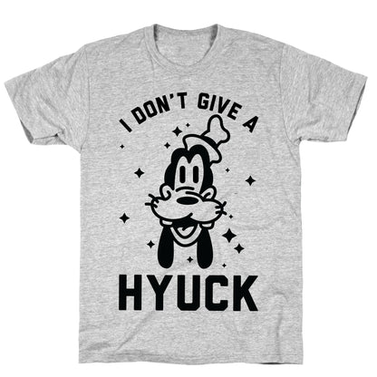 I Don't Give a Hyuck T-Shirt