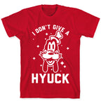 I Don't Give a Hyuck T-Shirt