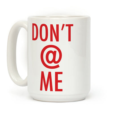 Don't @ Me Coffee Mug