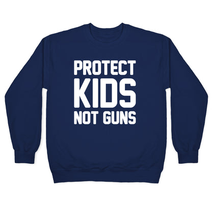 Protect Kids Not Guns Crewneck Sweatshirt