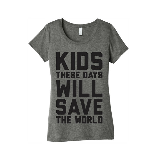 Kids These Days Will Save The World Women's Triblend Tee