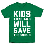 Kids These Days Will Save The World T-Shirt