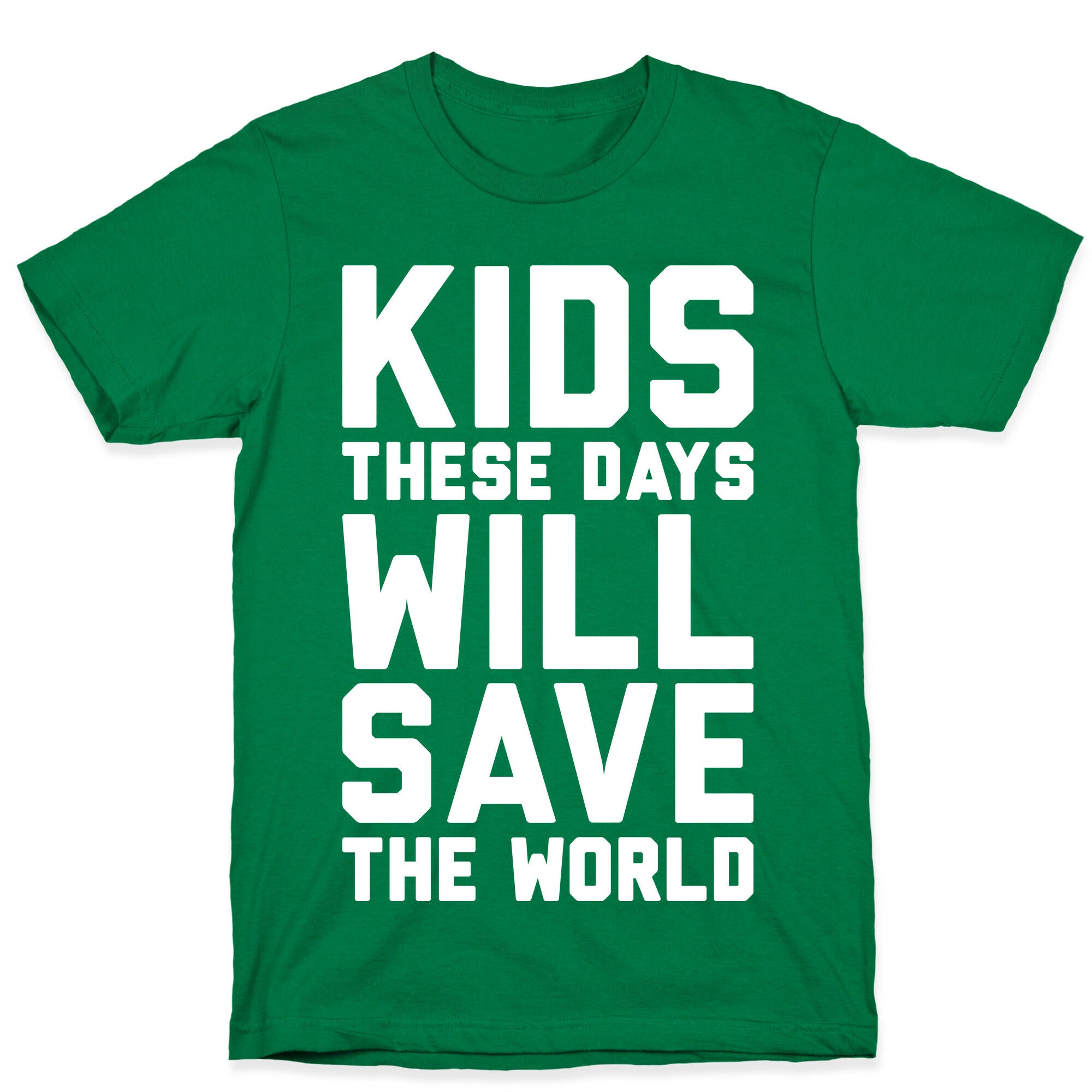 Kids These Days Will Save The World T-Shirt