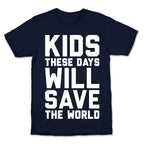 Kids These Days Will Save The World T-Shirt
