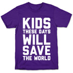 Kids These Days Will Save The World T-Shirt