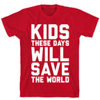 Kids These Days Will Save The World T-Shirt