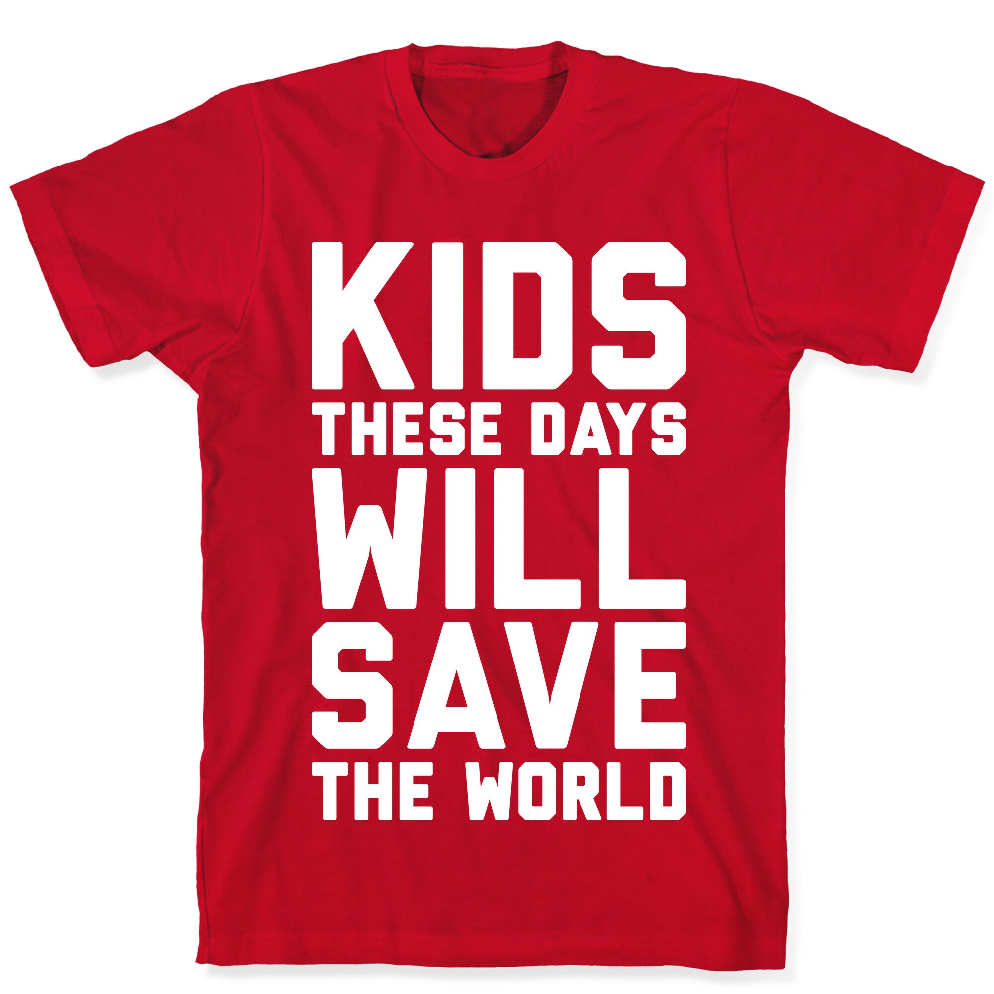 Kids These Days Will Save The World T-Shirt
