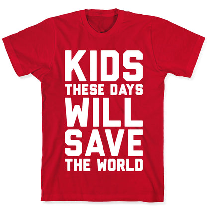 Kids These Days Will Save The World T-Shirt
