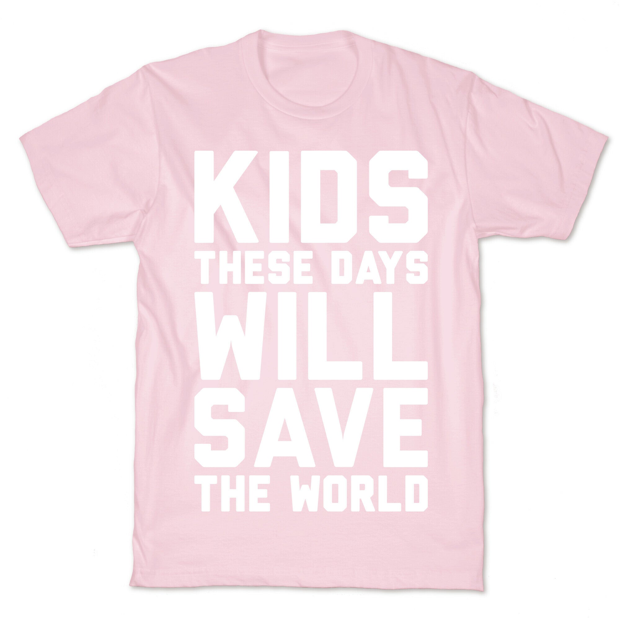 Kids These Days Will Save The World T-Shirt