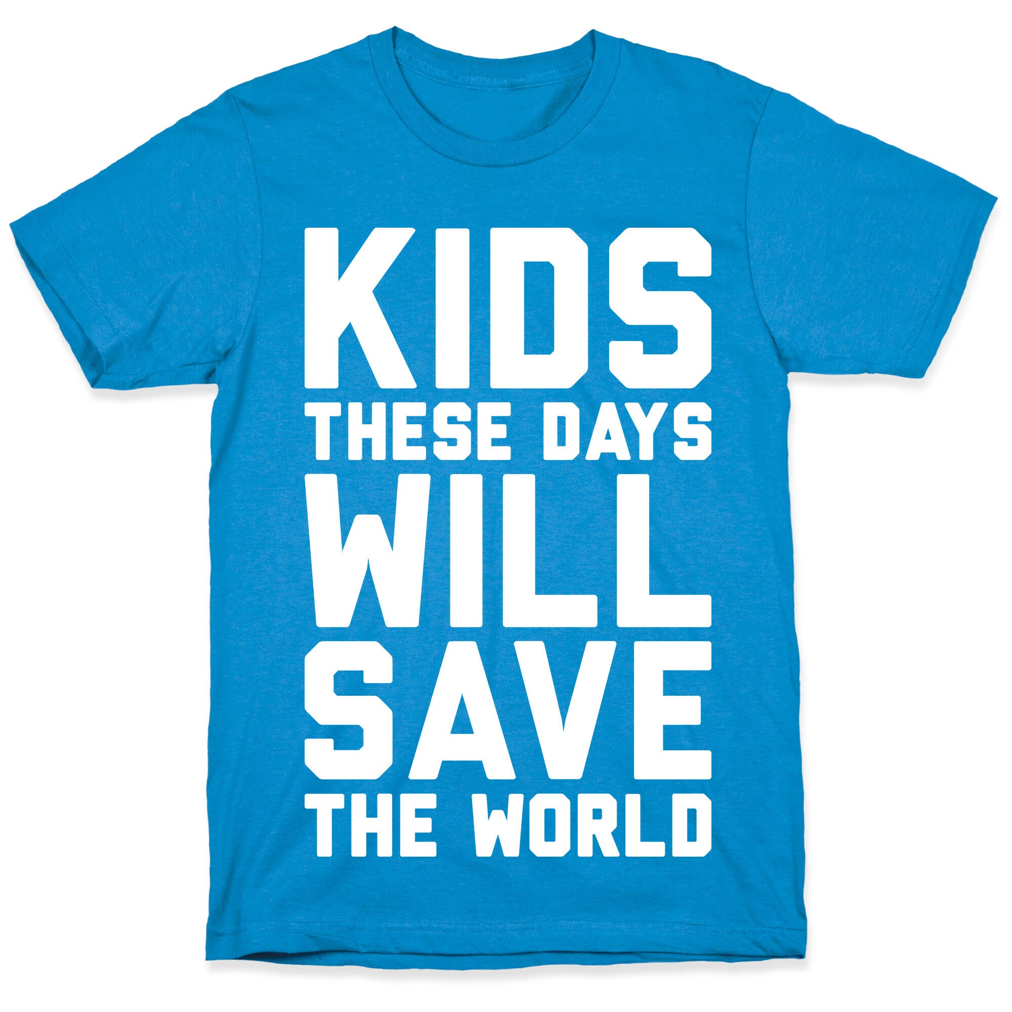 Kids These Days Will Save The World T-Shirt