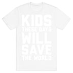 Kids These Days Will Save The World T-Shirt
