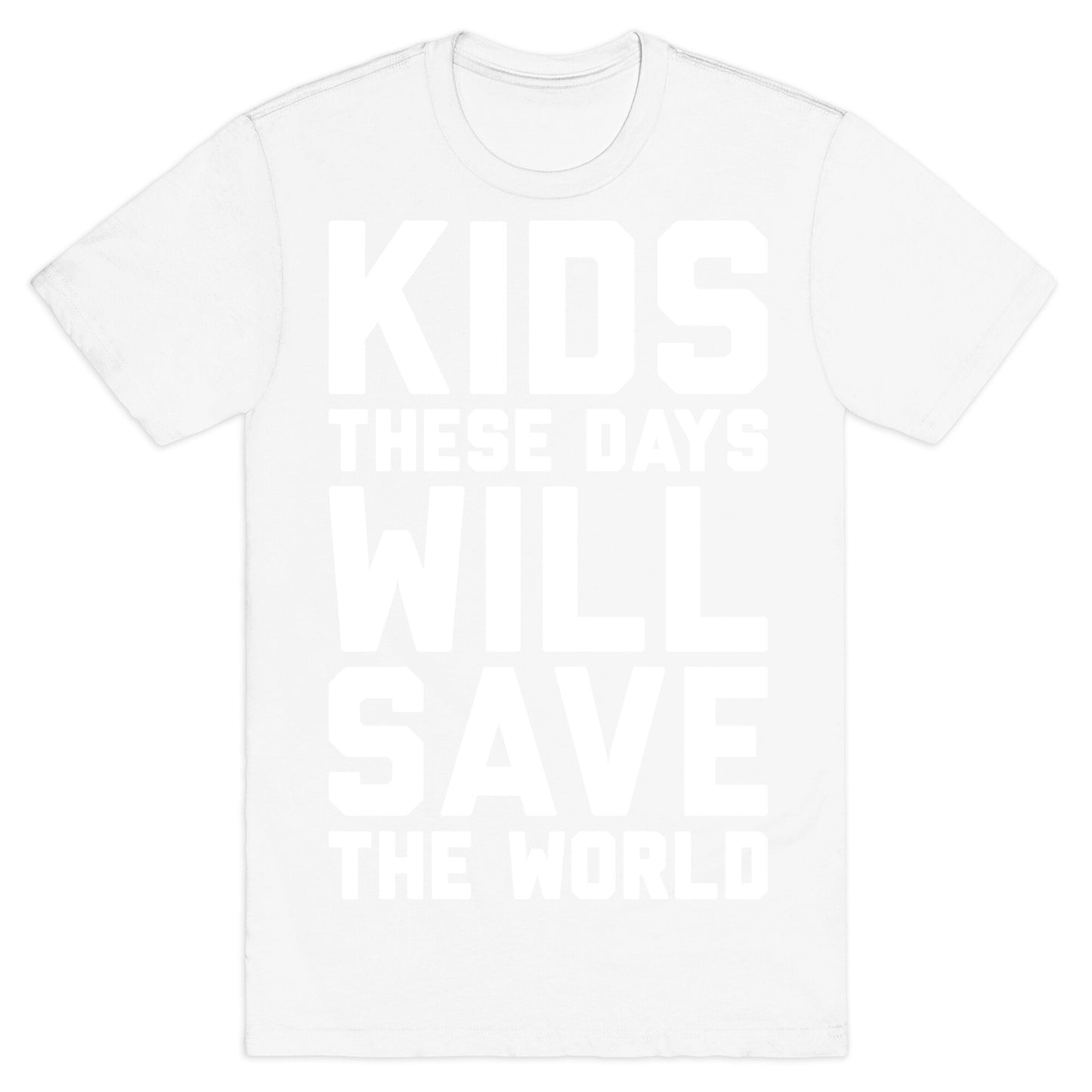Kids These Days Will Save The World T-Shirt