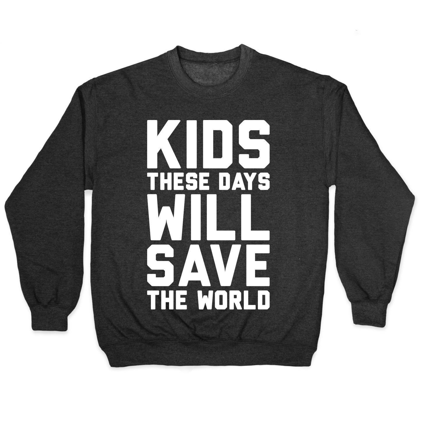 Kids These Days Will Save The World Crewneck Sweatshirt