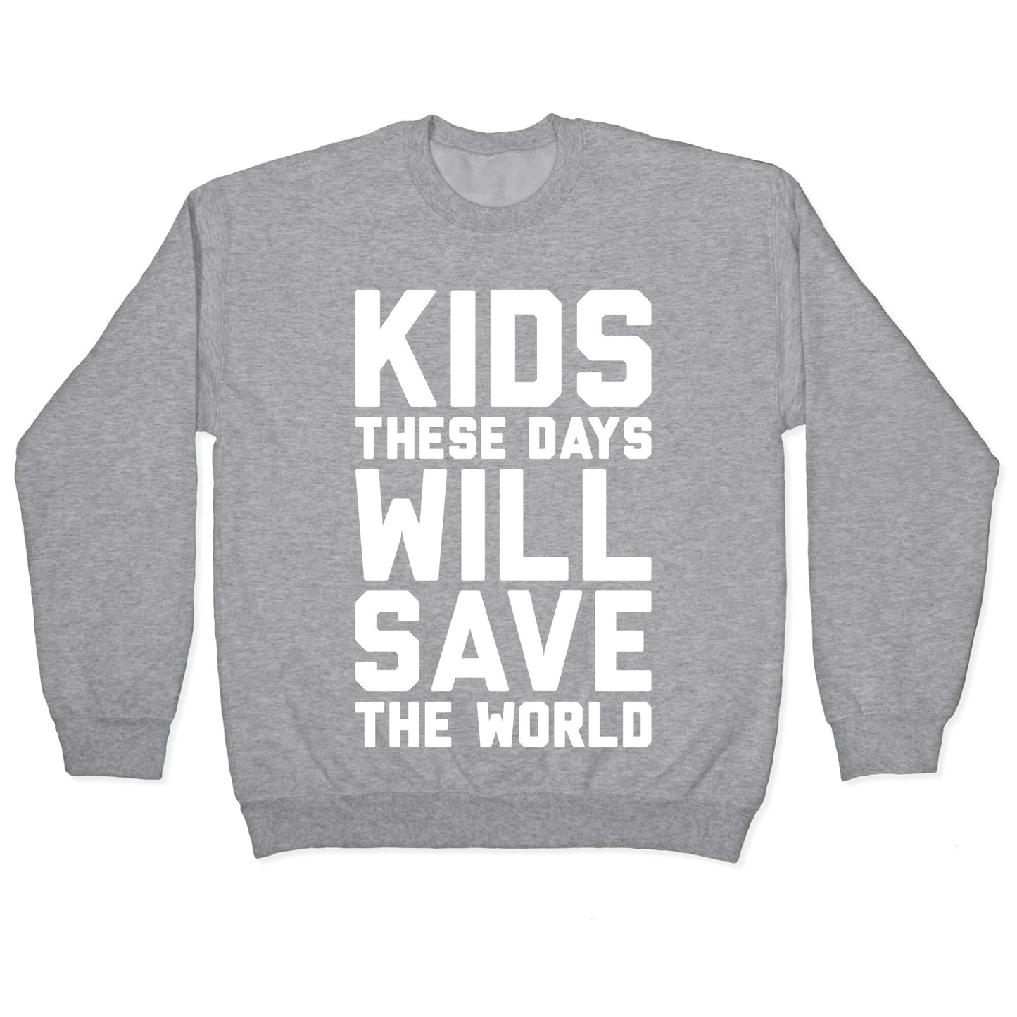 Kids These Days Will Save The World Crewneck Sweatshirt