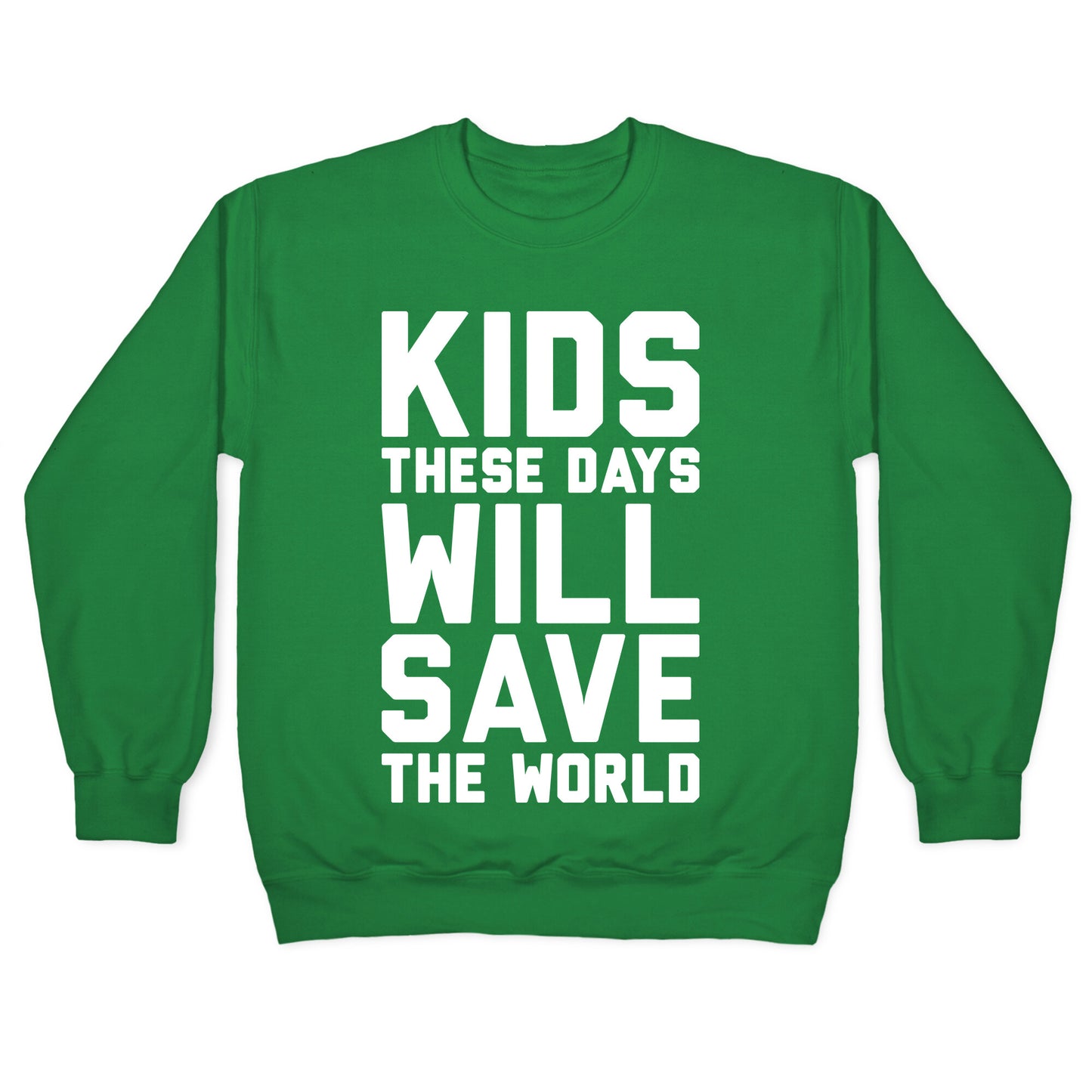 Kids These Days Will Save The World Crewneck Sweatshirt