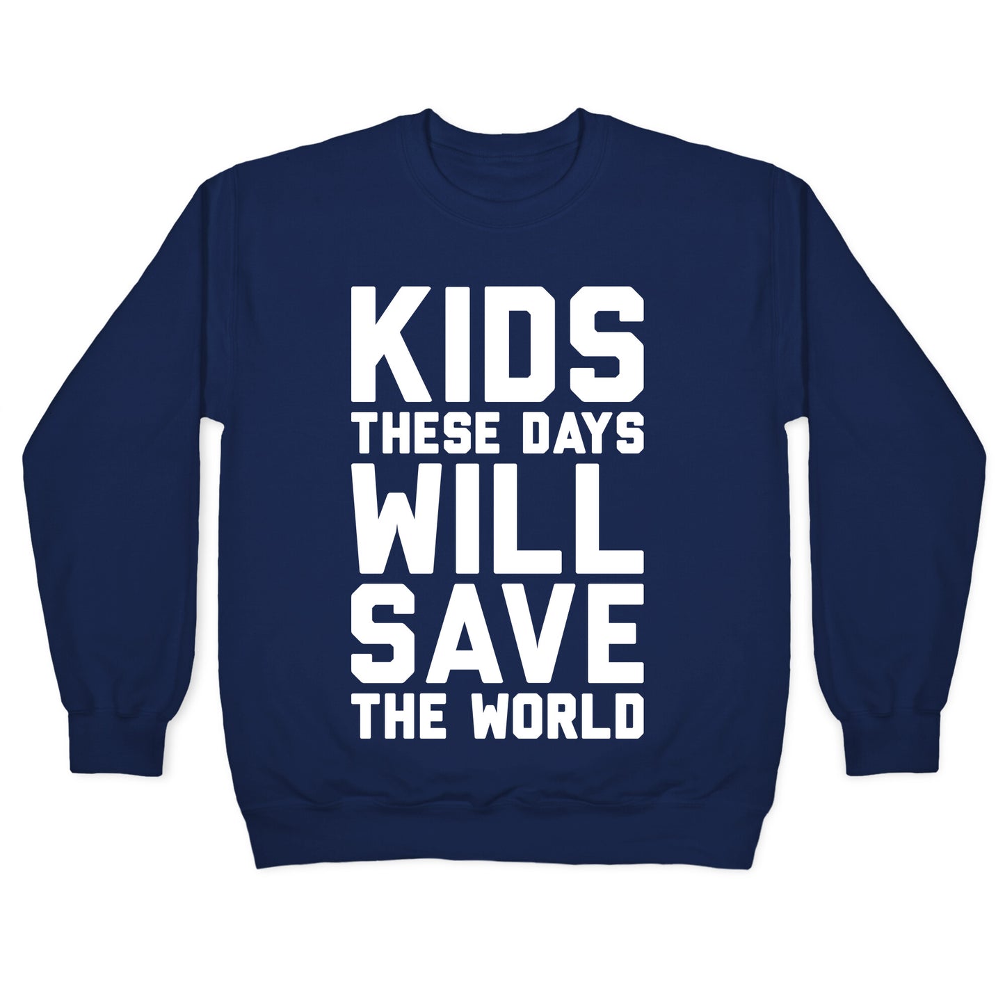Kids These Days Will Save The World Crewneck Sweatshirt