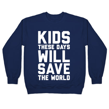 Kids These Days Will Save The World Crewneck Sweatshirt