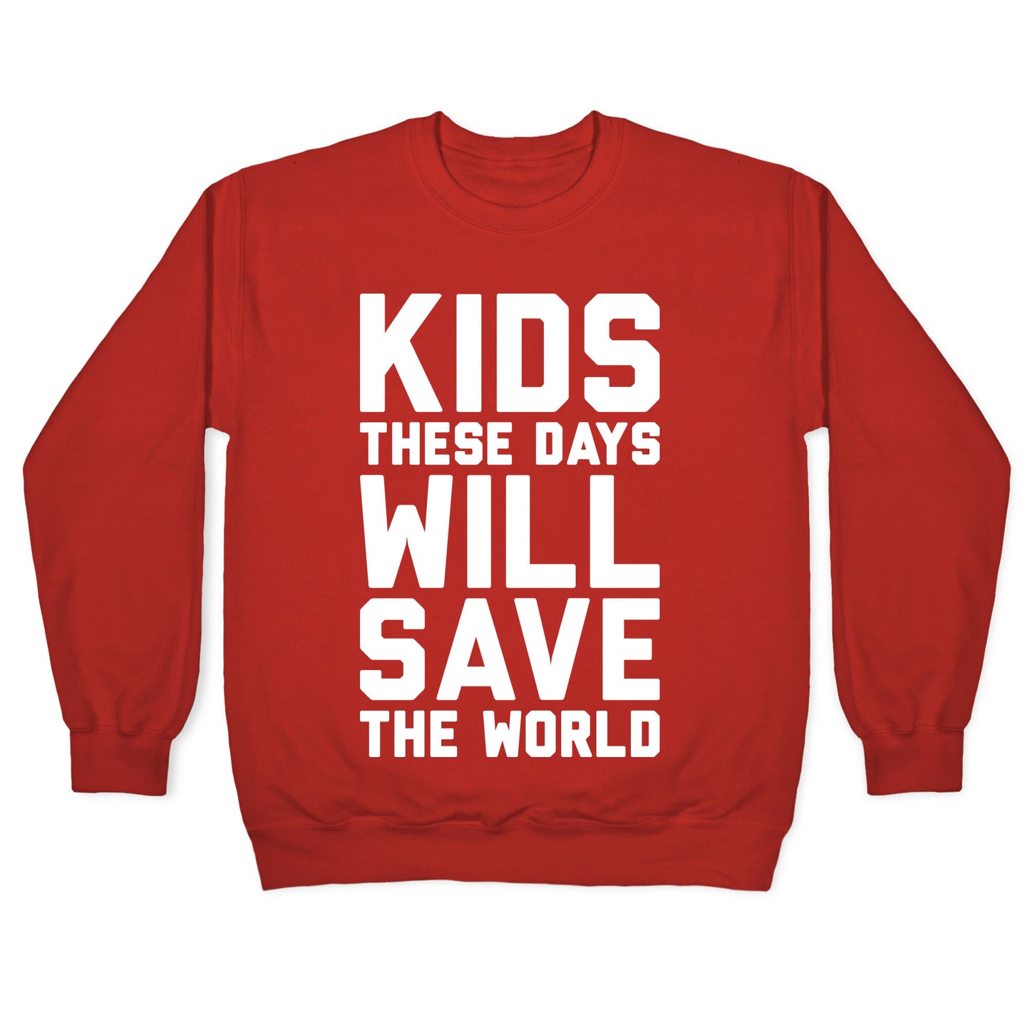 Kids These Days Will Save The World Crewneck Sweatshirt