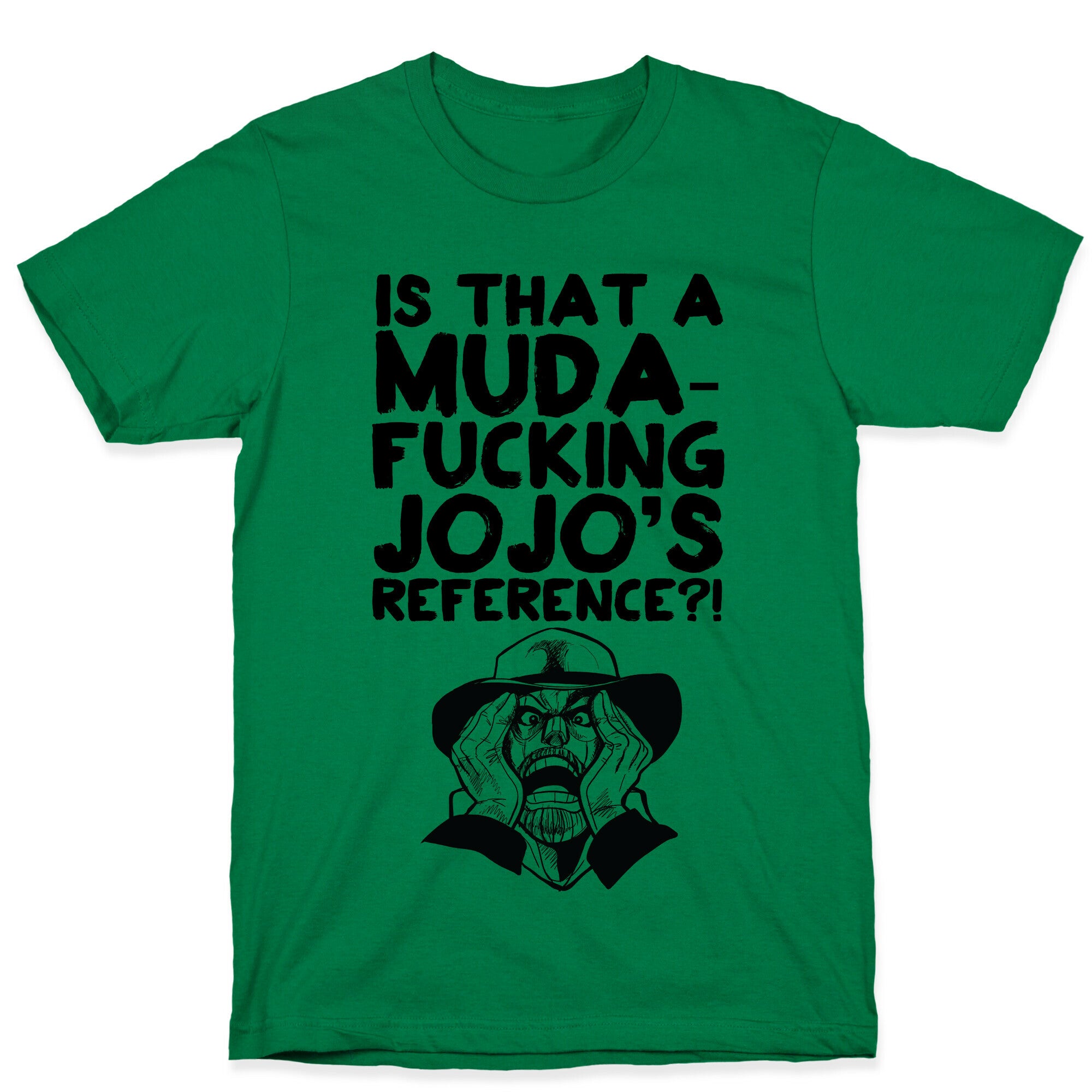 Is That A Muda-fucking Jojo's Reference?! T-Shirt