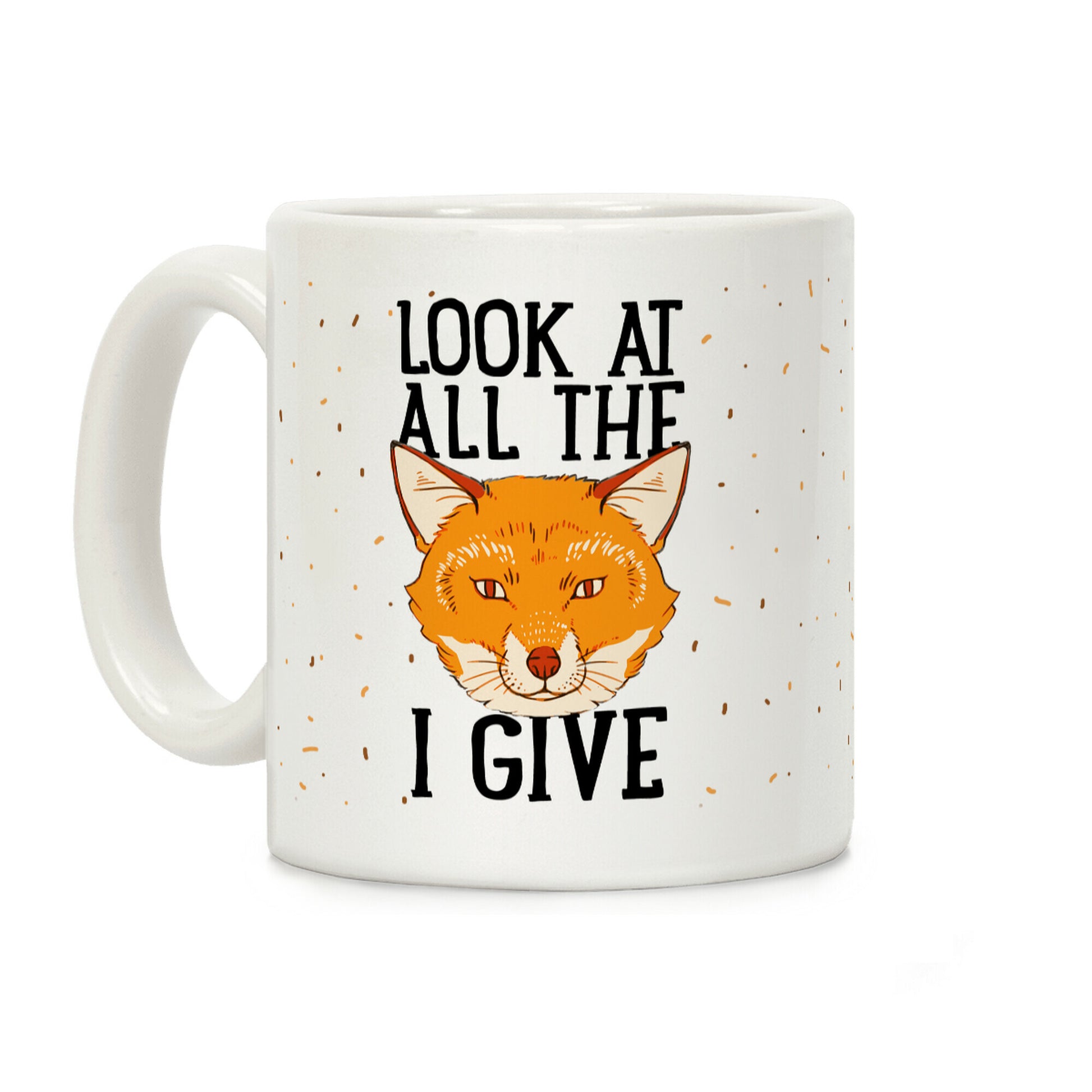 Look At All The Fox I Give Coffee Mug