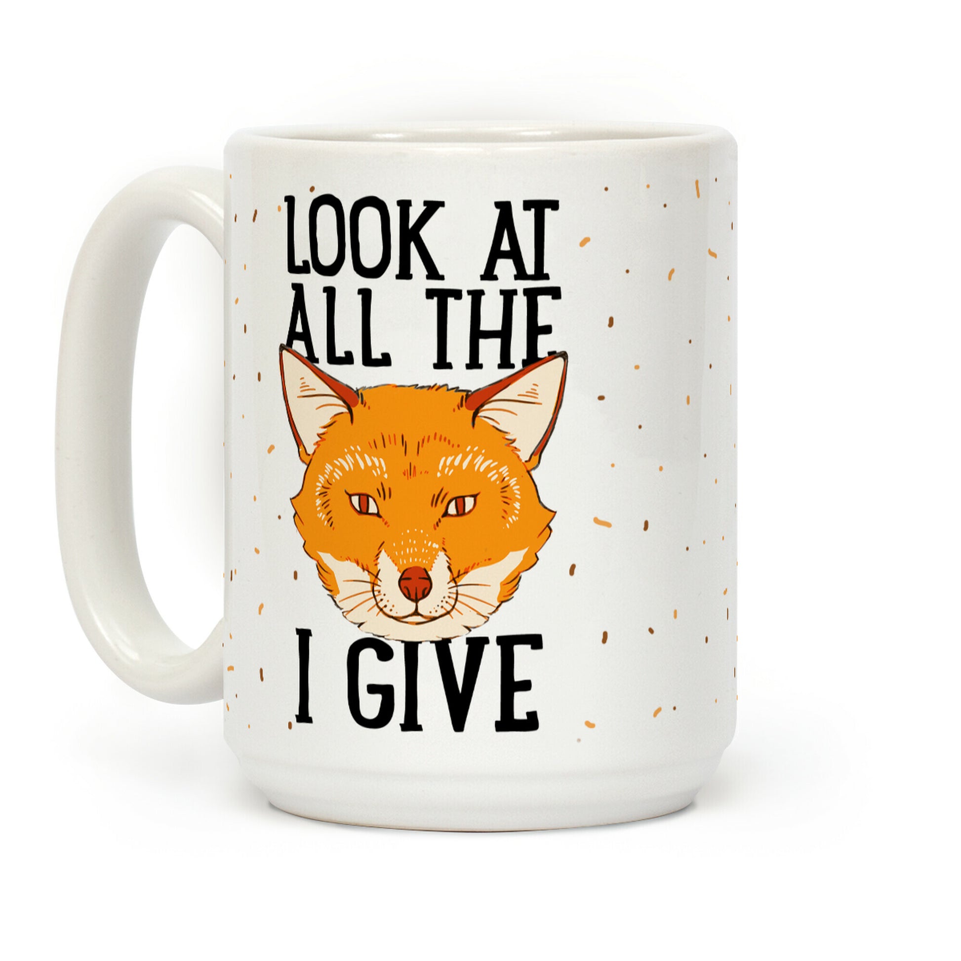 Look At All The Fox I Give Coffee Mug