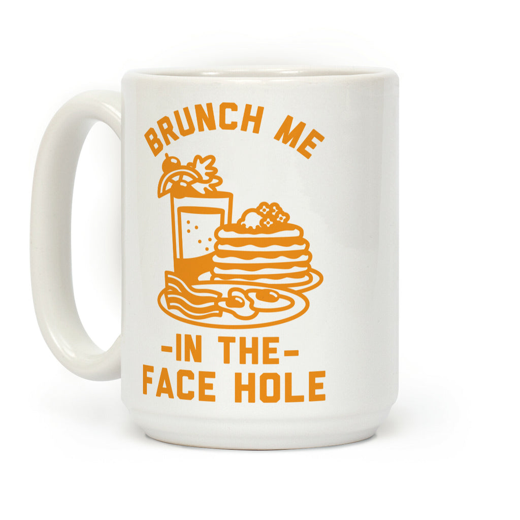 Brunch Me In The Face Hole Coffee Mug