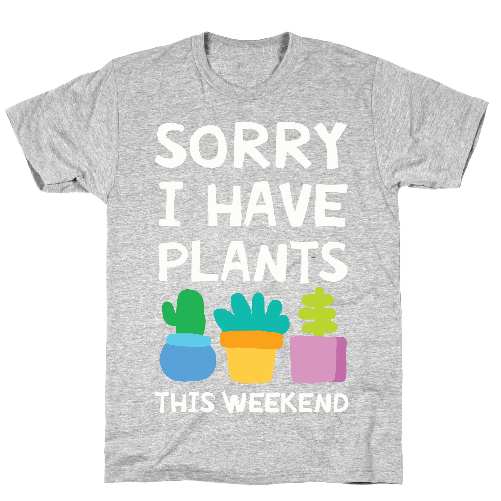 Sorry I Have Plants This Weekend T-Shirt