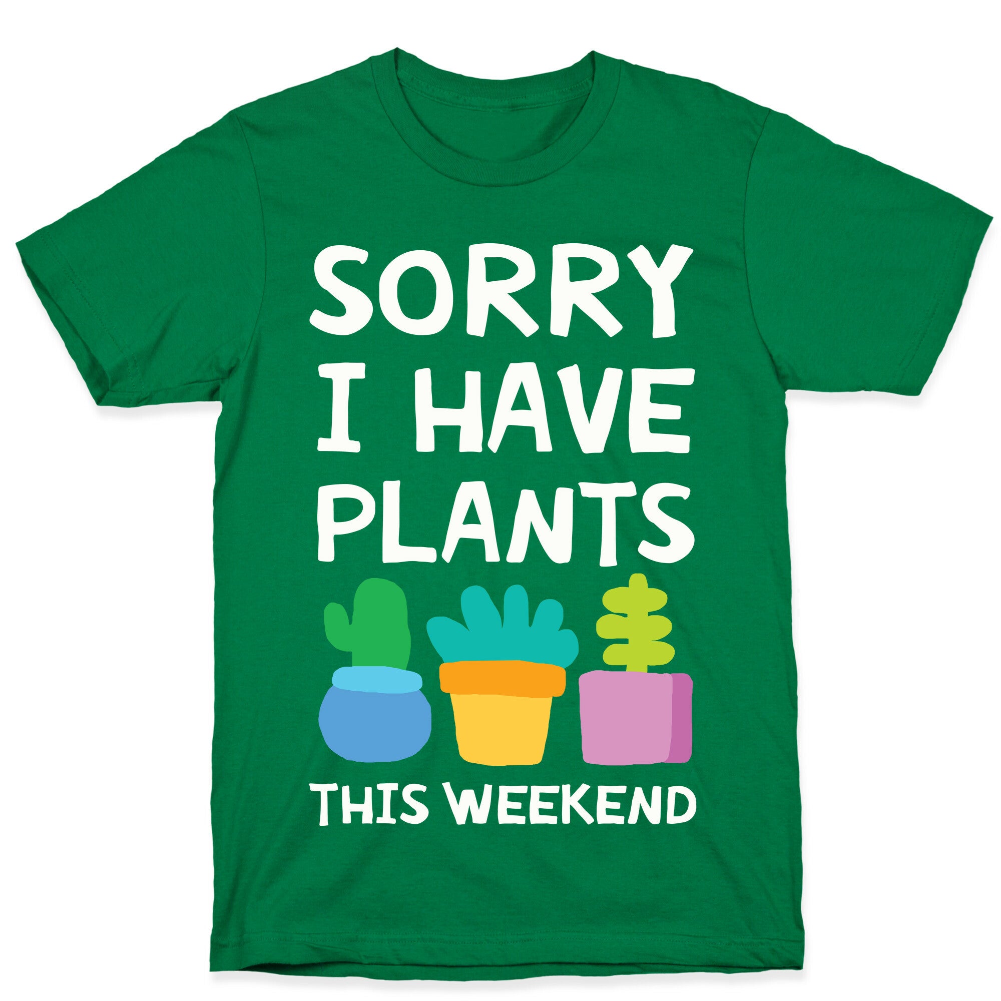 Sorry I Have Plants This Weekend T-Shirt