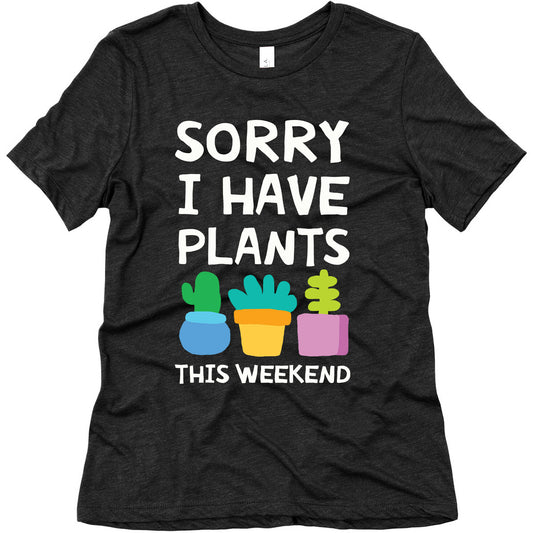 Sorry I Have Plants This Weekend Women's Triblend Tee