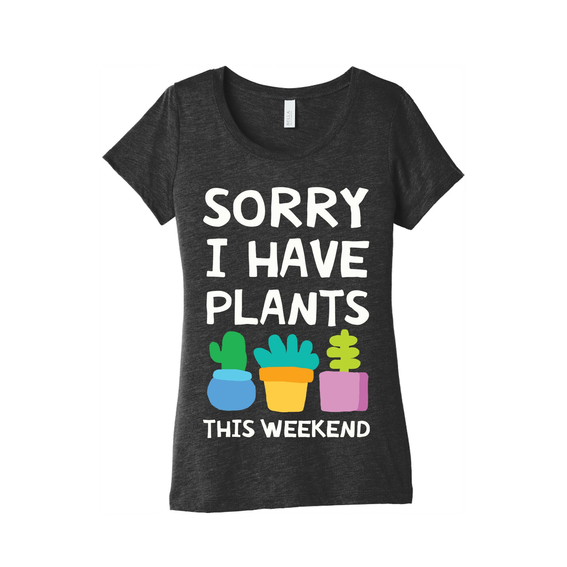 Sorry I Have Plants This Weekend Women's Triblend Tee