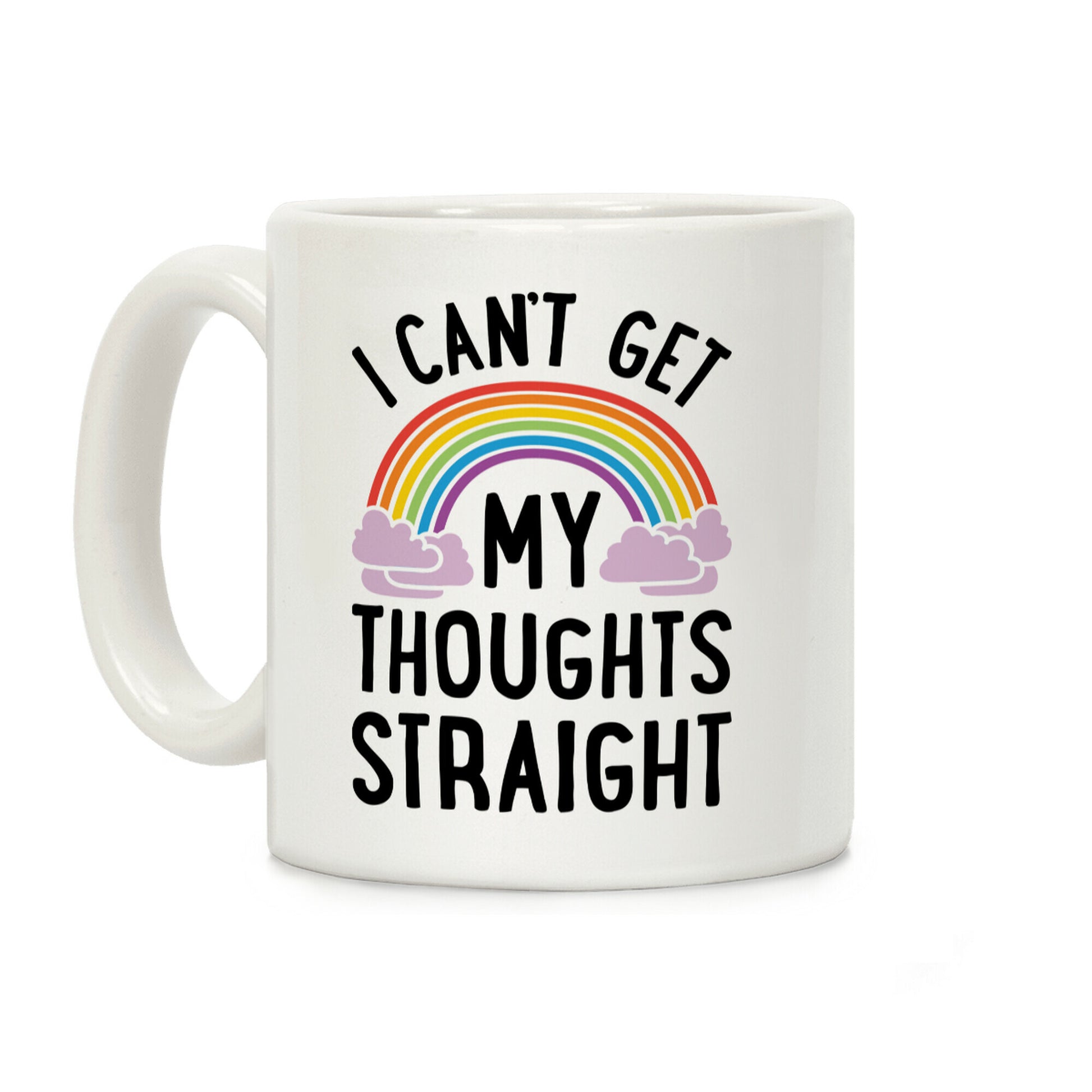 I Can't Get My Thoughts Straight Coffee Mug