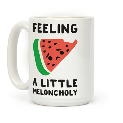 Feeling A Little Meloncholy Coffee Mug