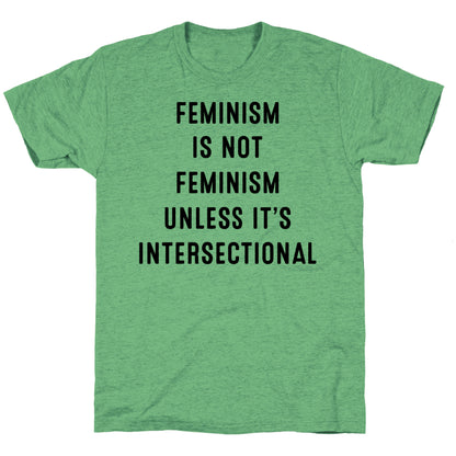 Feminism Is Not Feminism Unless It's Intersectional Unisex Triblend Tee