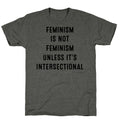Feminism Is Not Feminism Unless It's Intersectional Unisex Triblend Tee