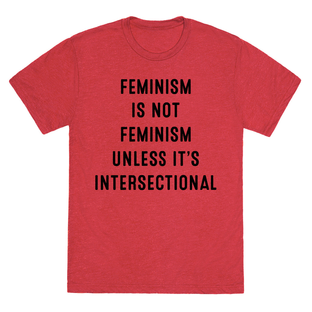 Feminism Is Not Feminism Unless It's Intersectional Unisex Triblend Tee