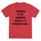 Feminism Is Not Feminism Unless It's Intersectional Unisex Triblend Tee