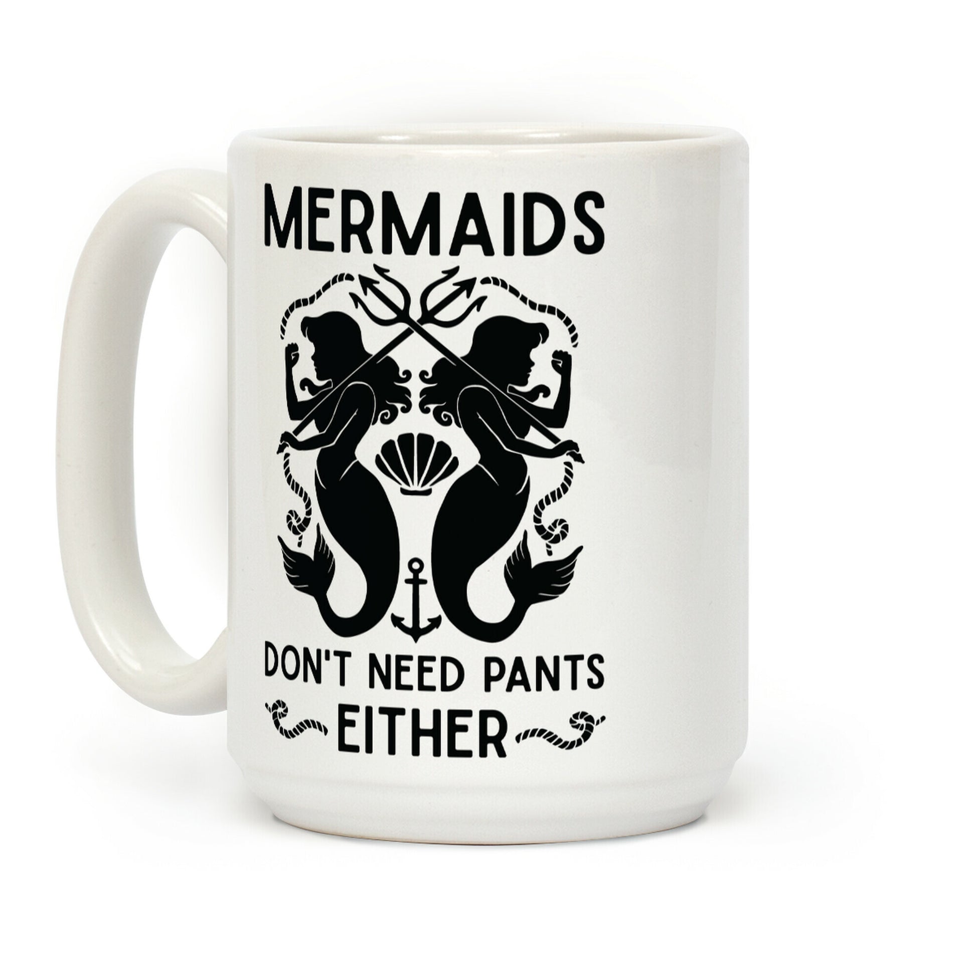 Mermaids don't need pants either Coffee Mug