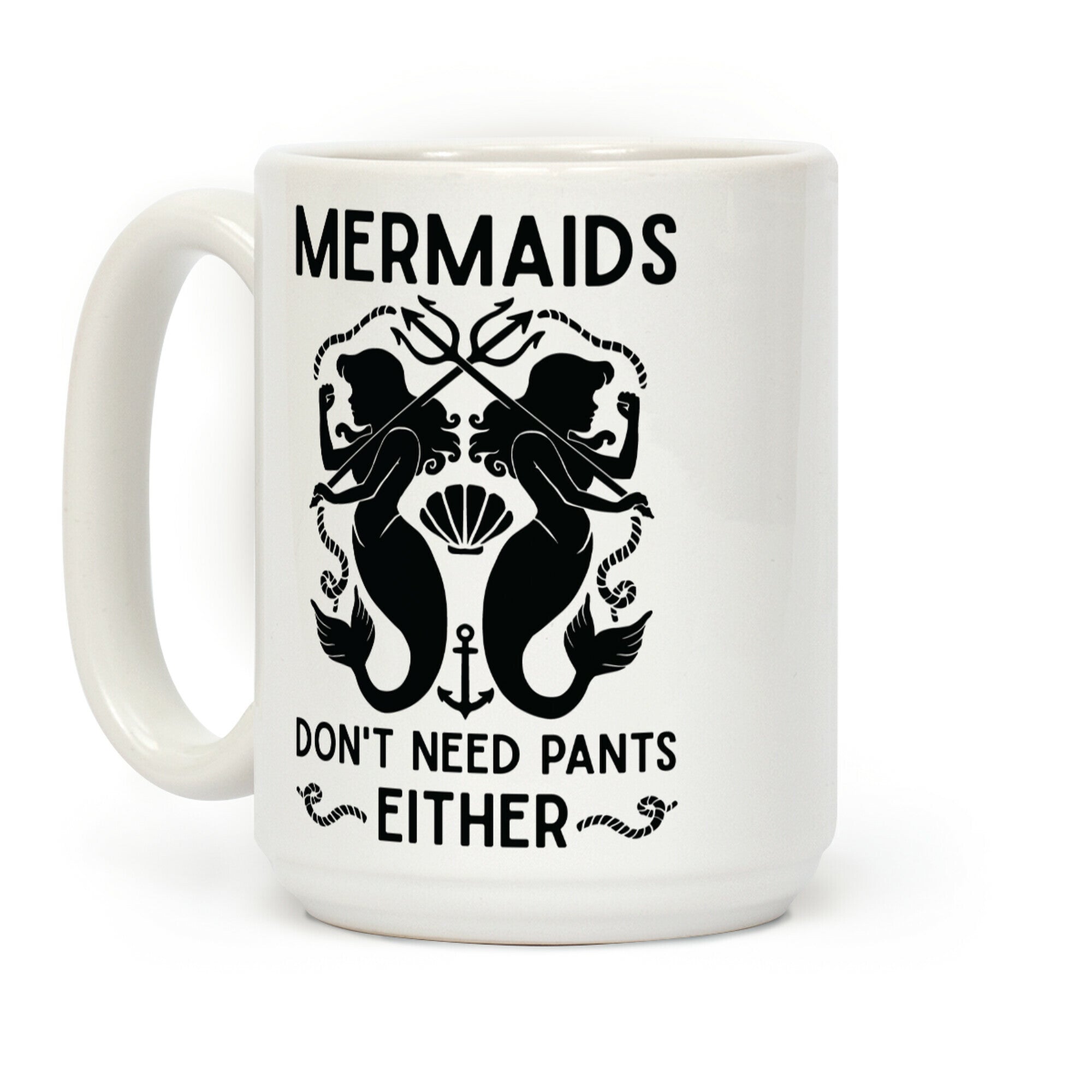 Mermaids don't need pants either Coffee Mug