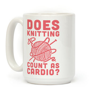 Does Knitting Count as Cardio? Coffee Mug