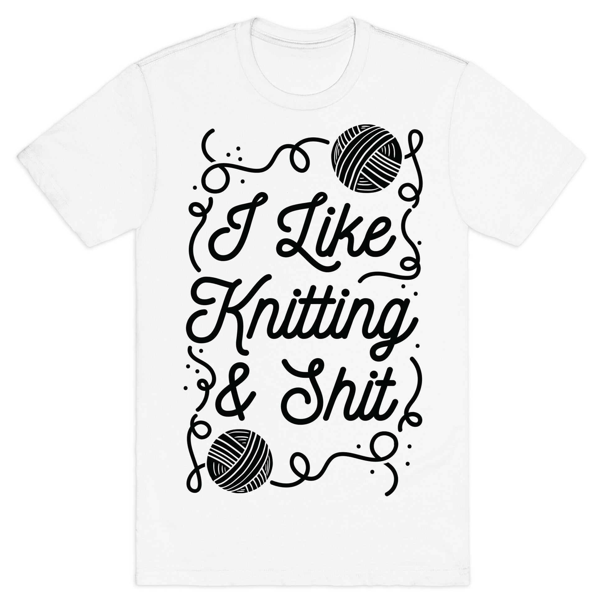 I Like Knitting and Shit T-Shirt
